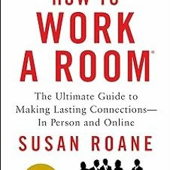 @* How to Work a Room, 25th Anniversary Edition: The Ultimate Guide to Making Lasting Connectio