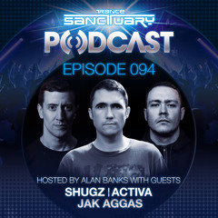 Trance Sanctuary Podcast 094 with Shugz, Activa & Jak Aggas