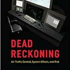 [FREE] EPUB 🧡 Dead Reckoning: Air Traffic Control, System Effects, and Risk by Diane