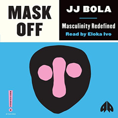 VIEW EPUB 💙 Mask Off: Masculinity Redefined (Outspoken by Pluto) by  JJ Bola,Eloka I