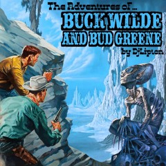 The Adventures Of Buck Wilde And Bud Greene