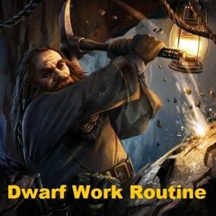 2021 - Dwarf Work Routine