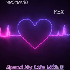 Spend My Life With You - BWOYWANO Ft MoX . 2O23 NEW Latest