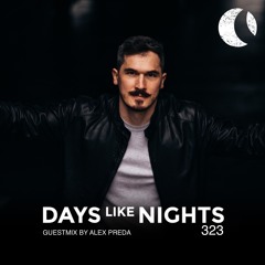 DAYS like NIGHTS 323 - Guestmix by Alex Preda
