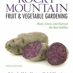 READ [PDF] Rocky Mountain Fruit & Vegetable Gardening: Plant, Grow, and Harvest