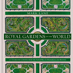 View EBOOK 📪 Royal Gardens of the World: 21 Celebrated Gardens from the Alhambra to