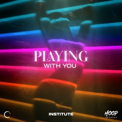 Institute - Playing With You
