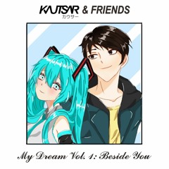 [CROSSFADER/PREVIEW] KAUTSAR & FRIENDS - My Dream Vol. 1: Beside You (Vocaloid EDM Project 初音ミク)