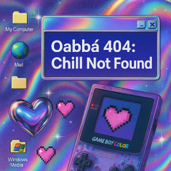 Oabbá Radio 002 — 404: Chill Not Found