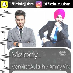 Desi Melody - Ammy Virk / Mankirat Aulakh (instagram Officialdjubm