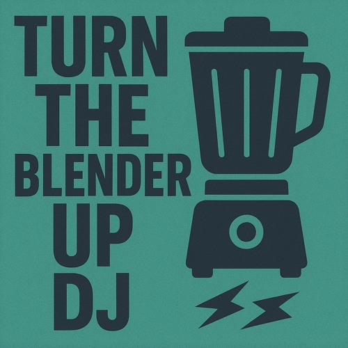 Turn The Blender Up DJ
