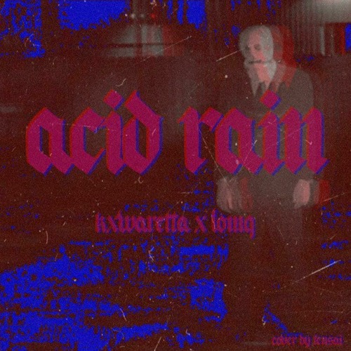 ACID RAIN W/ LomQ