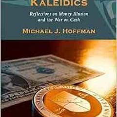 [PDF] Read Monetary Kaleidics: Reflections on Money Illusion and the War on Cash by Michael J. Hoffm