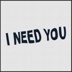 I Need You