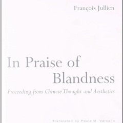 PDF✔read❤online In Praise of Blandness: Proceeding from Chinese Thought and Aesthetics (Mit Pre