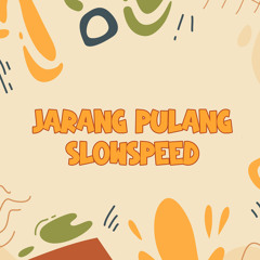 Jarang Pulang Slowspeed