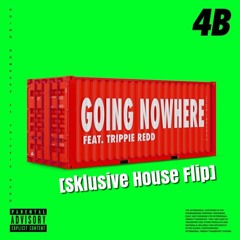 4B feat. Trippie Redd - Going Nowhere [Sklusive House Flip]