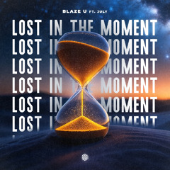 Blaze U - Lost In The Moment (ft. july)