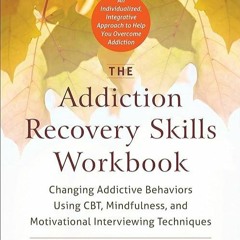 Pdf⚡(read✔online) The Addiction Recovery Skills Workbook: Changing Addictive Beh