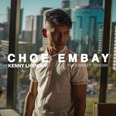 CHOE EMBAY - KENNY LHENDUP (FT. P.TSHOWA)