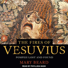 [Get] EPUB 📔 The Fires of Vesuvius: Pompeii Lost and Found by  Mary Beard,Phyllida N