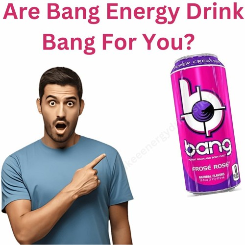 Stream Are Bang Energy Drink Bad For You? Find Out The Truth! from