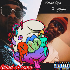 Bread Upp ft Main Grind Or Some