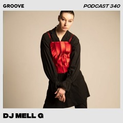 Groove Podcast 340 - DJ Mell G