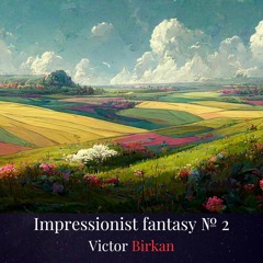 Impressionist Fantasy № 2 - Improvised Piano Piece