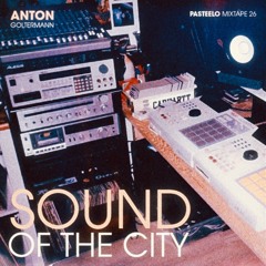 Pasteelo Mixtape 26 - Sound Of The City // Anton Goltermann
