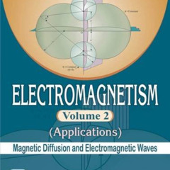 FREE KINDLE 📂 Electromagnetism Volume 2 - Applications (Magnetic Diffusion and Elect