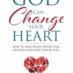 📨 [Get] [PDF EBOOK EPUB KINDLE] God Can Change Your Heart: How to Heal When You’re Still Hurtin