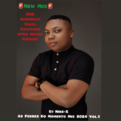 Dj Nike-X As febres Do Momento (RnB,Afrobeat,Naija,Amapiano,Afro House & kuduro) Vol.1 Mix 2024