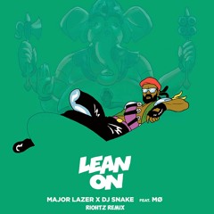 Major Lazer & DJ Snake - Lean On (feat. MØ) (RIOHTZ Remix)