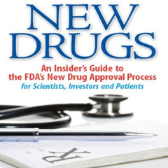 VIEW EPUB 📮 New Drugs: An Insider's Guide to the FDA's New Drug Approval Process for