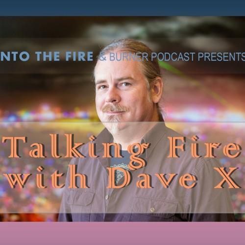 Into The Fire:  Talking Fire with Dave X