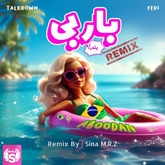 Talk Down Ft. Fedi - Barbie Bandar (Remix By Sina M.R.Z)