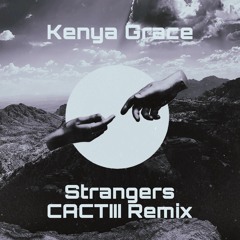 Kenya Grace - Strangers (CACTIII Remix)