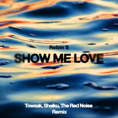 Show Me Love (Sheiku, Towsak, The Red Noise, Astier Remix)