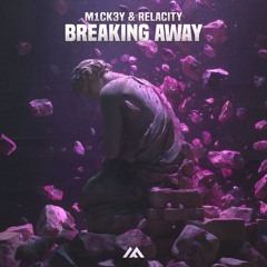 M1CK3Y & Relacity - Breaking Away