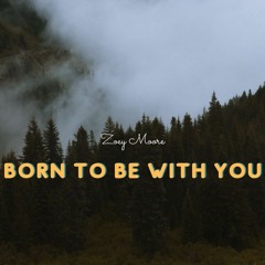 Born To Be With You