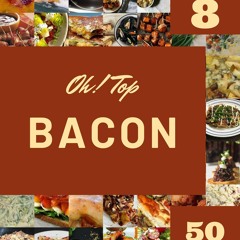 PDF✔read❤online Oh! Top 50 Bacon Recipes Volume 8: A Must-have Bacon Cookbook for Eve