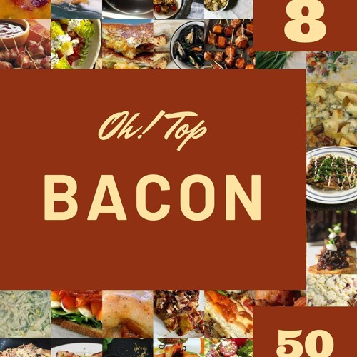 PDF✔read❤online Oh! Top 50 Bacon Recipes Volume 8: A Must-have Bacon Cookbook for Eve
