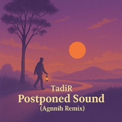 Free DL : TadiR - Postponed Sound (Agnnih Remix)