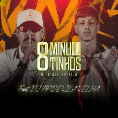 8 MINUTINHOS NO PIQUE DA VILA - DJ VN DA VILA (feat. DJ FP DE VILA VELHA)