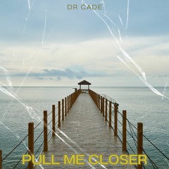 Pull Me Closer