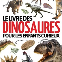 Télécharger gratuitement le PDF Encyclopédie des dinosaures: Pour découvrir l’histoire de ces extraordinaires animaux ( Tyrannosaure, Vélociraptor , Brachiosaure … ) | Livre ... pour apprendre en s’amusant (French Edition) - DA6EeRf9Kb