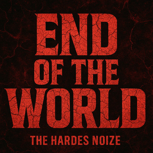 THE HARDES NOIZE - END OF THE WORLD