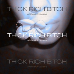 Thick Rich Bitch (prod. PlanetJayR & Whosbrando & Bigcalv)