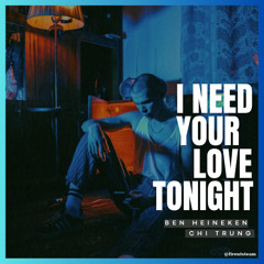 I Need Your Love Tonight v.2022 | Ben Heineken Remix